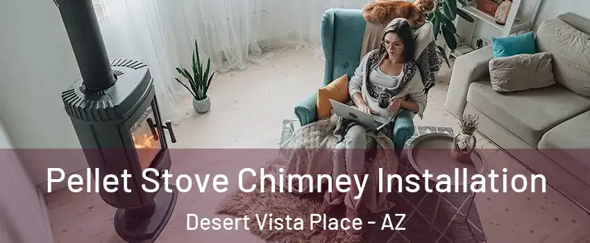 Pellet Stove Chimney Installation Desert Vista Place - AZ