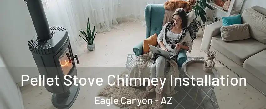 Pellet Stove Chimney Installation Eagle Canyon - AZ