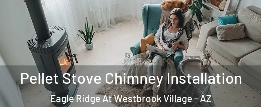 Pellet Stove Chimney Installation Eagle Ridge At Westbrook Village - AZ