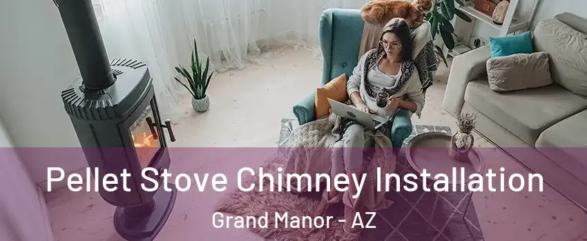 Pellet Stove Chimney Installation Grand Manor - AZ