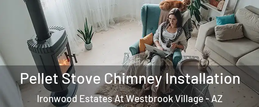 Pellet Stove Chimney Installation Ironwood Estates At Westbrook Village - AZ