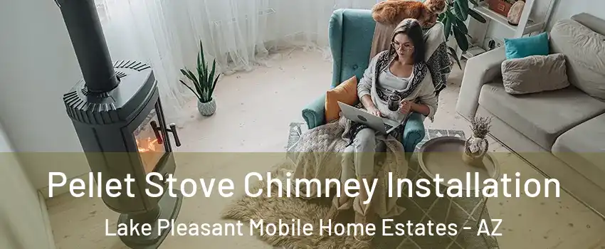 Pellet Stove Chimney Installation Lake Pleasant Mobile Home Estates - AZ