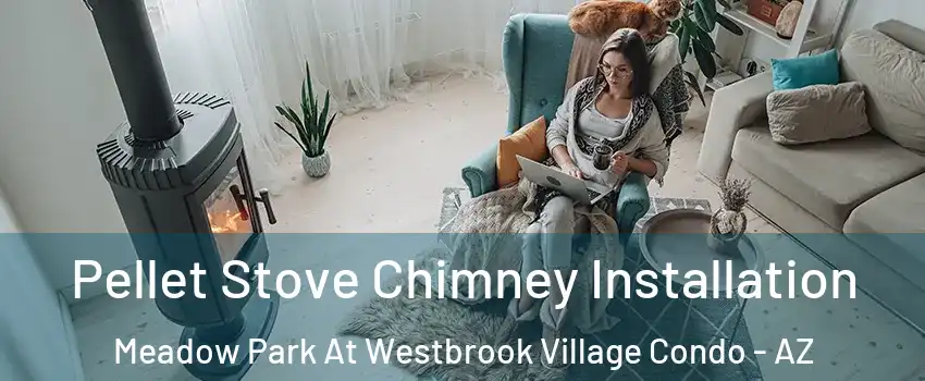 Pellet Stove Chimney Installation Meadow Park At Westbrook Village Condo - AZ
