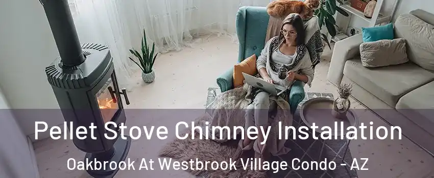 Pellet Stove Chimney Installation Oakbrook At Westbrook Village Condo - AZ