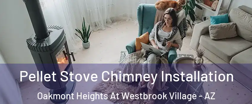 Pellet Stove Chimney Installation Oakmont Heights At Westbrook Village - AZ