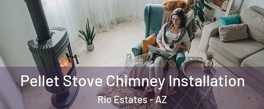 Pellet Stove Chimney Installation Rio Estates - AZ