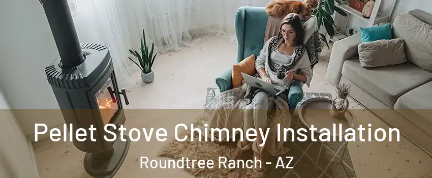 Pellet Stove Chimney Installation Roundtree Ranch - AZ