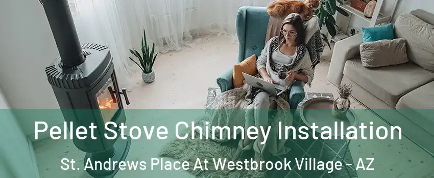 Pellet Stove Chimney Installation St. Andrews Place At Westbrook Village - AZ