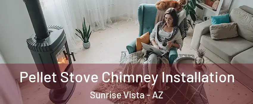 Pellet Stove Chimney Installation Sunrise Vista - AZ