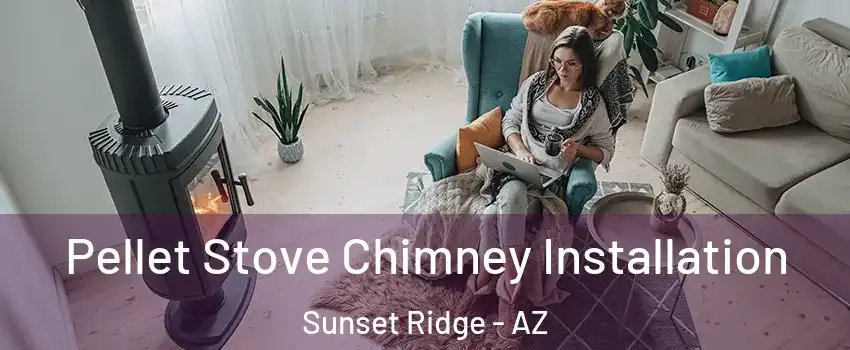 Pellet Stove Chimney Installation Sunset Ridge - AZ
