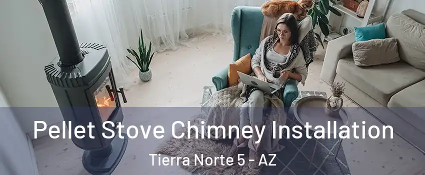 Pellet Stove Chimney Installation Tierra Norte 5 - AZ