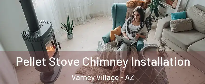 Pellet Stove Chimney Installation Varney Village - AZ