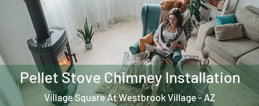 Pellet Stove Chimney Installation Village Square At Westbrook Village - AZ