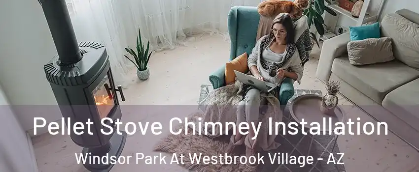 Pellet Stove Chimney Installation Windsor Park At Westbrook Village - AZ