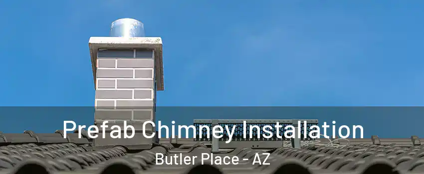 Prefab Chimney Installation Butler Place - AZ