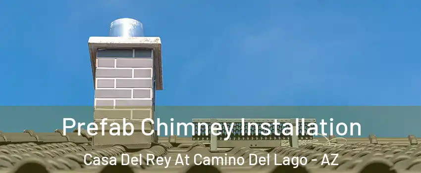 Prefab Chimney Installation Casa Del Rey At Camino Del Lago - AZ