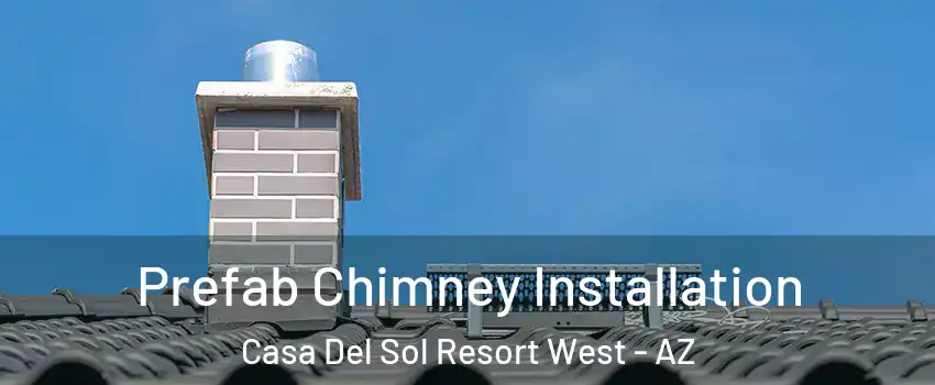 Prefab Chimney Installation Casa Del Sol Resort West - AZ