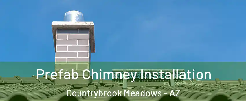 Prefab Chimney Installation Countrybrook Meadows - AZ