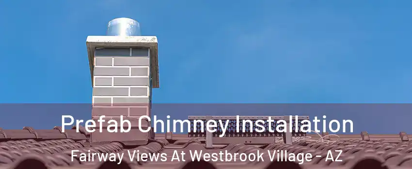 Prefab Chimney Installation Fairway Views At Westbrook Village - AZ