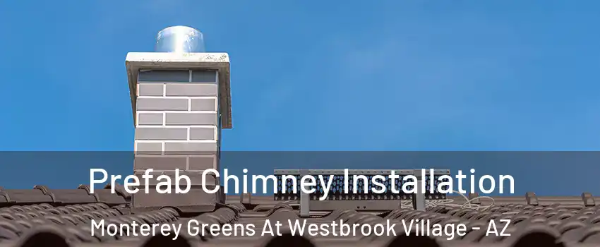 Prefab Chimney Installation Monterey Greens At Westbrook Village - AZ