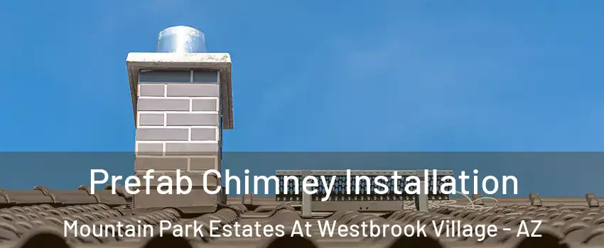 Prefab Chimney Installation Mountain Park Estates At Westbrook Village - AZ