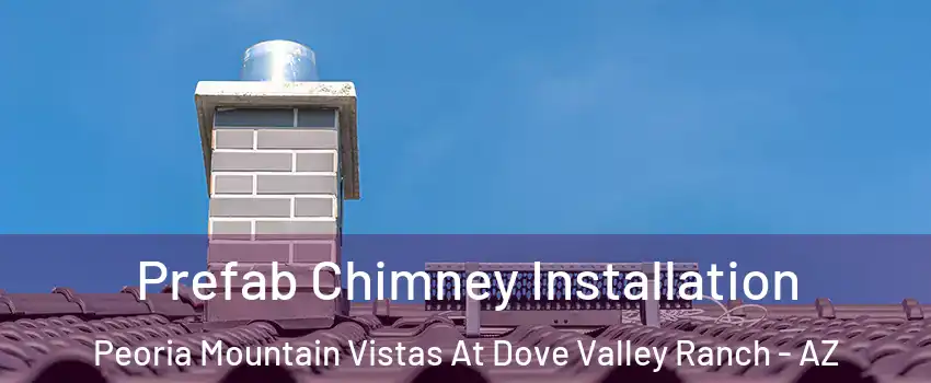 Prefab Chimney Installation Peoria Mountain Vistas At Dove Valley Ranch - AZ