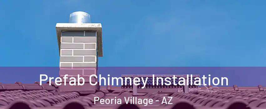 Prefab Chimney Installation Peoria Village - AZ