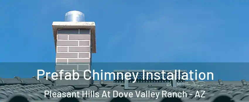 Prefab Chimney Installation Pleasant Hills At Dove Valley Ranch - AZ