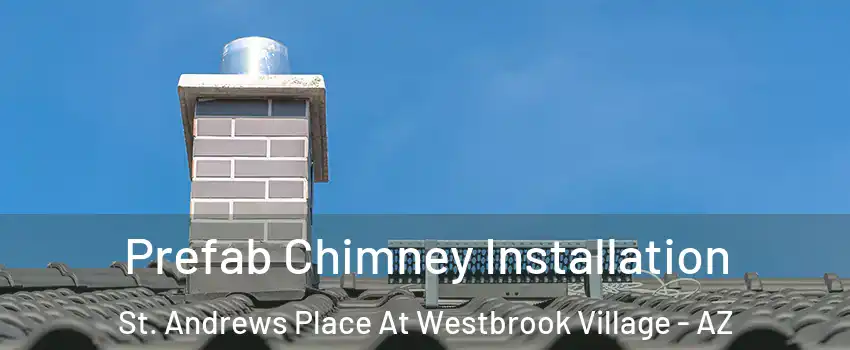 Prefab Chimney Installation St. Andrews Place At Westbrook Village - AZ