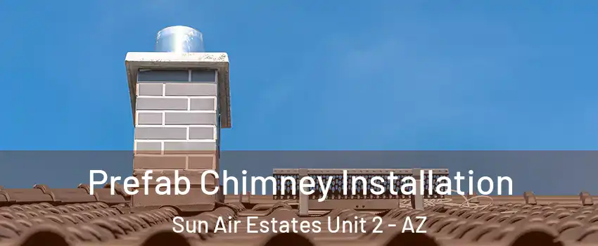 Prefab Chimney Installation Sun Air Estates Unit 2 - AZ