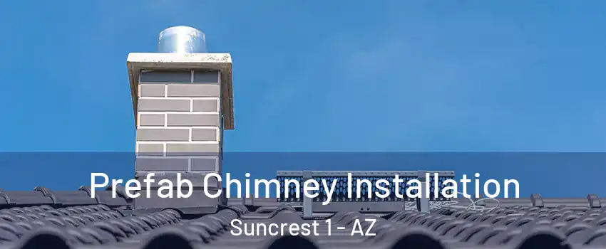Prefab Chimney Installation Suncrest 1 - AZ
