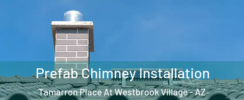 Prefab Chimney Installation Tamarron Place At Westbrook Village - AZ