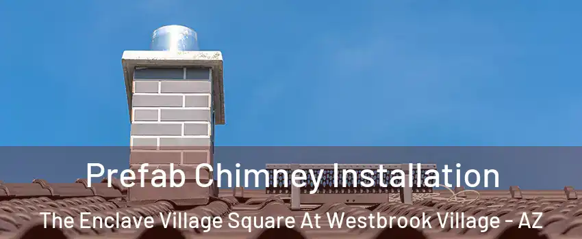 Prefab Chimney Installation The Enclave Village Square At Westbrook Village - AZ