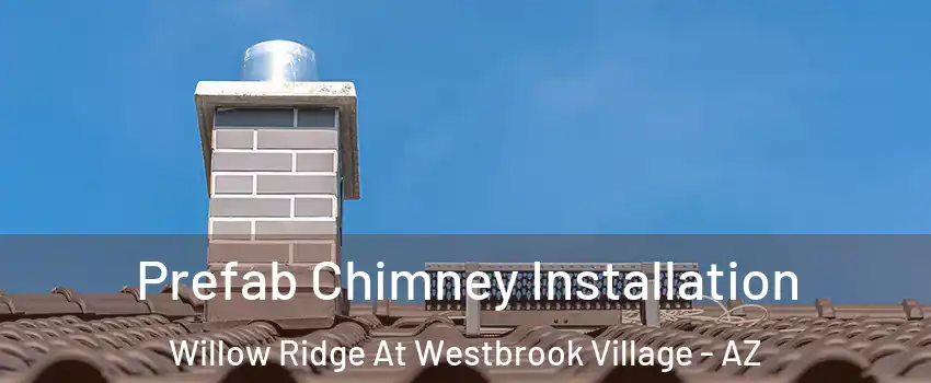 Prefab Chimney Installation Willow Ridge At Westbrook Village - AZ
