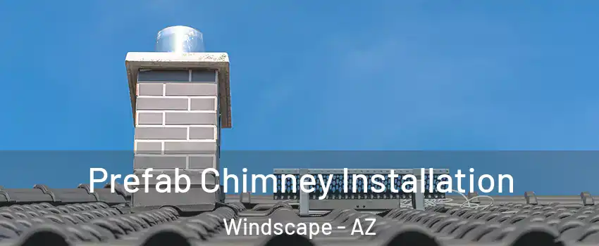 Prefab Chimney Installation Windscape - AZ