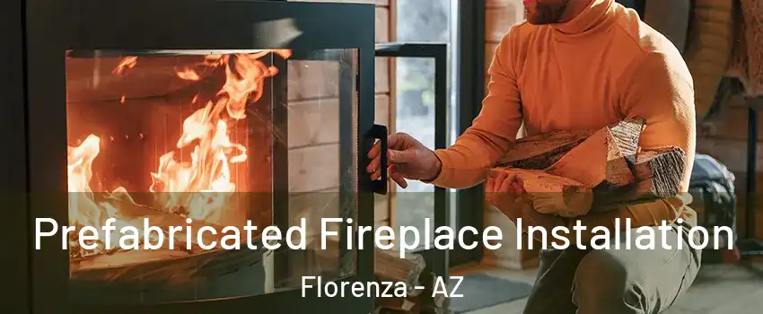 Prefabricated Fireplace Installation Florenza - AZ