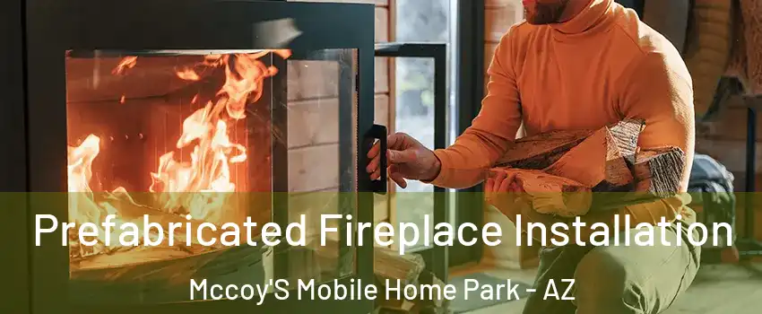 Prefabricated Fireplace Installation Mccoy'S Mobile Home Park - AZ