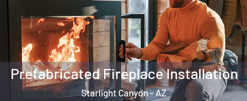Prefabricated Fireplace Installation Starlight Canyon - AZ
