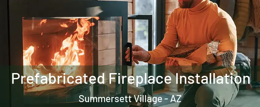 Prefabricated Fireplace Installation Summersett Village - AZ