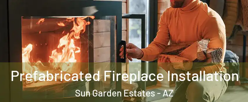Prefabricated Fireplace Installation Sun Garden Estates - AZ