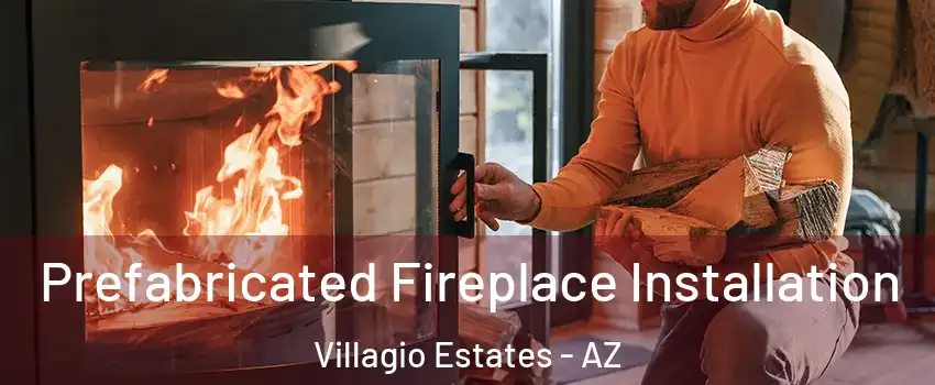 Prefabricated Fireplace Installation Villagio Estates - AZ