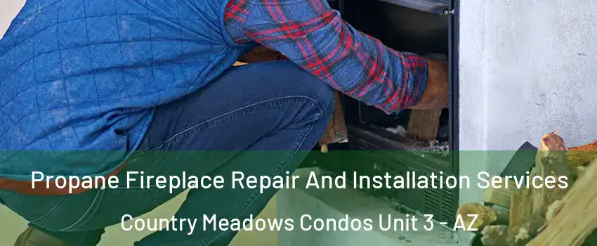 Propane Fireplace Repair And Installation Services Country Meadows Condos Unit 3 - AZ