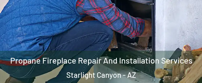 Propane Fireplace Repair And Installation Services Starlight Canyon - AZ