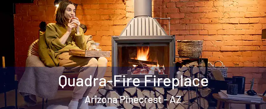 Quadra-Fire Fireplace Arizona Pinecrest - AZ
