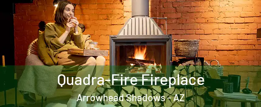 Quadra-Fire Fireplace Arrowhead Shadows - AZ
