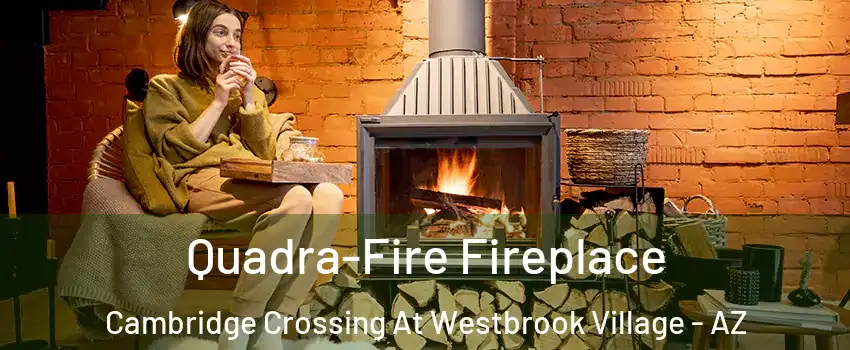 Quadra-Fire Fireplace Cambridge Crossing At Westbrook Village - AZ