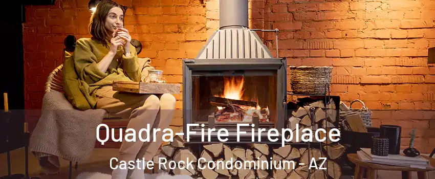 Quadra-Fire Fireplace Castle Rock Condominium - AZ