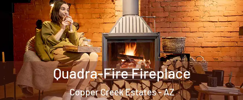 Quadra-Fire Fireplace Copper Creek Estates - AZ