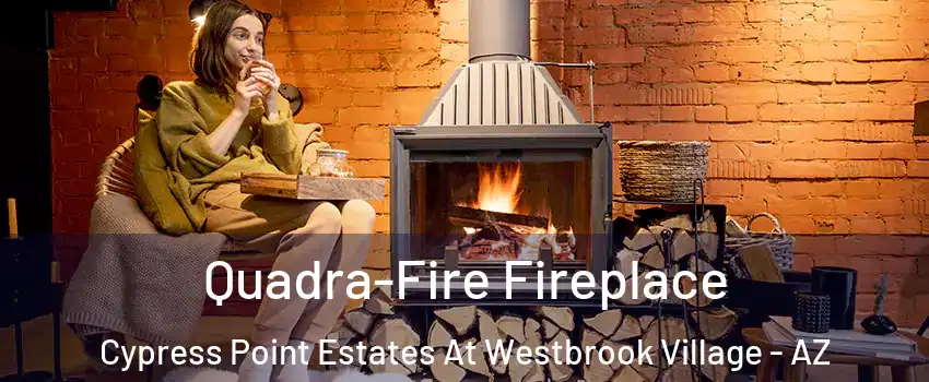 Quadra-Fire Fireplace Cypress Point Estates At Westbrook Village - AZ