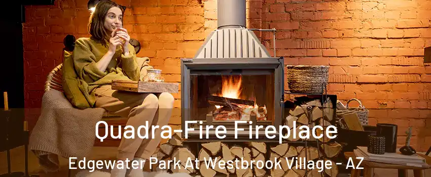 Quadra-Fire Fireplace Edgewater Park At Westbrook Village - AZ